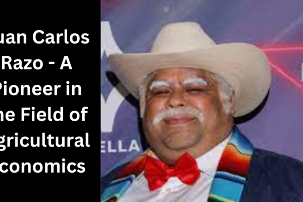 Juan Carlos Razo - A Pioneer in the Field of Agricultural Economics
