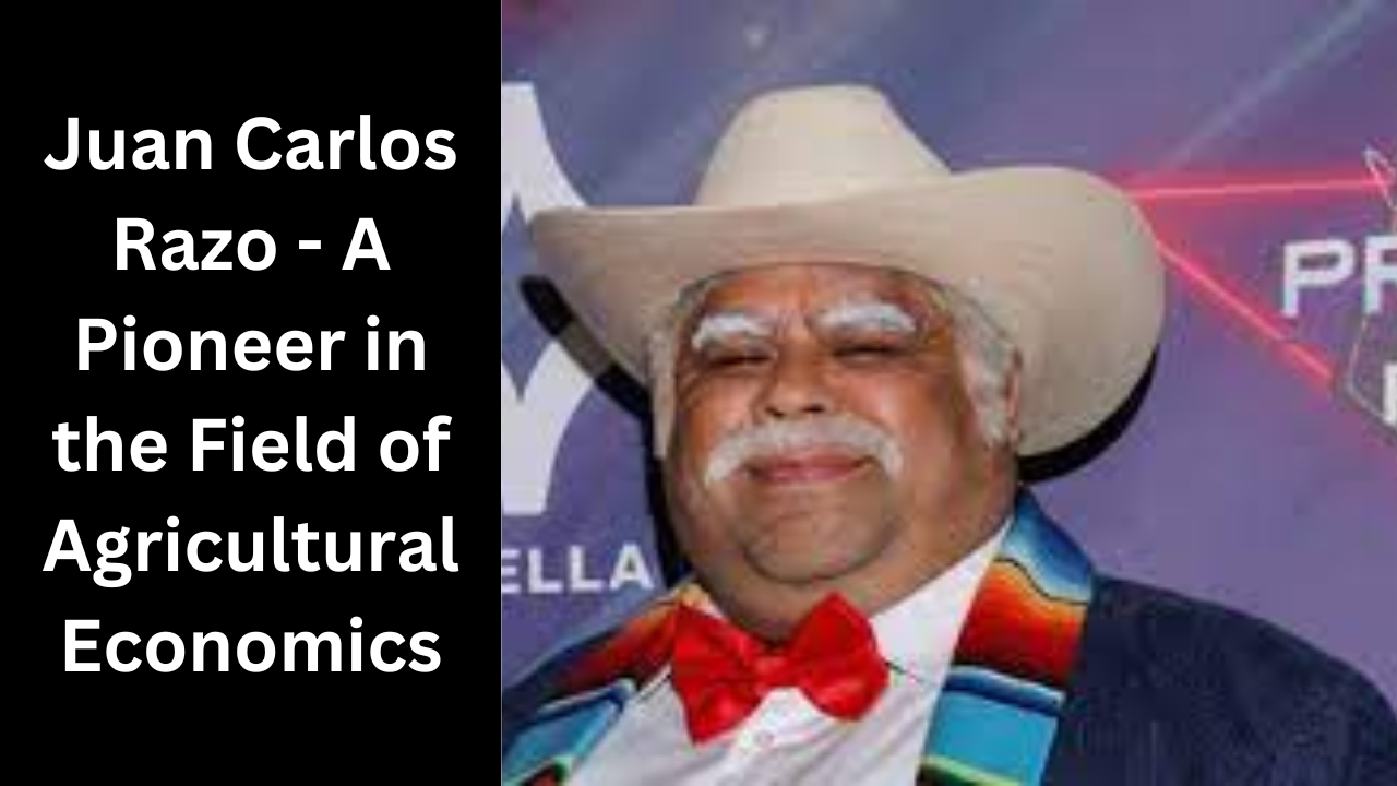 Juan Carlos Razo - A Pioneer in the Field of Agricultural Economics